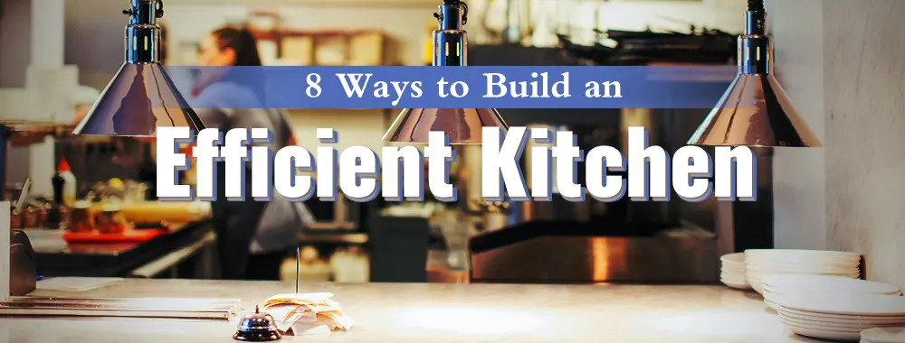 How to Build an Efficient Kitchen